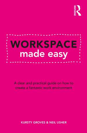 Workspace Made Easy: A clear and practical guide on how to create a fantastic work environment de Kursty Groves