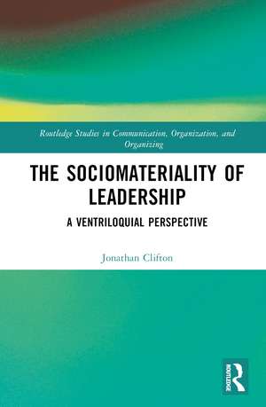 The Sociomateriality of Leadership: A Ventriloquial Perspective de Jonathan Clifton