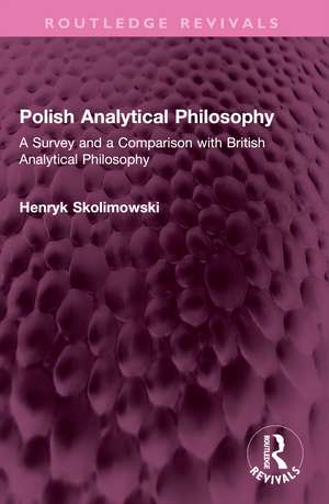 Polish Analytical Philosophy: A Survey and a Comparison with British Analytical Philosophy de Henryk Skolimowski