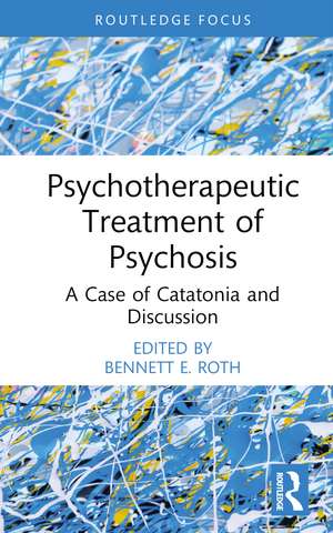 Psychotherapeutic Treatment of Psychosis: A Case of Catatonia and Discussion de Bennett E. Roth