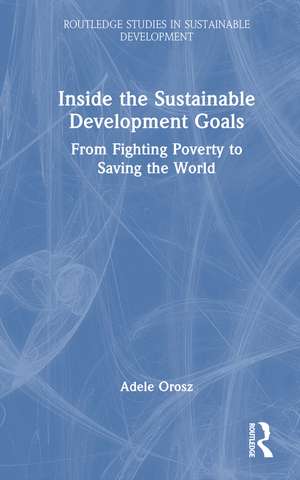 Inside the Sustainable Development Goals: From Fighting Poverty to Saving the World de Adele Orosz