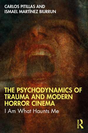 The Psychodynamics of Trauma and Modern Horror Cinema: I Am What Haunts Me de Carlos Pitillas