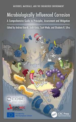 Microbiologically Influenced Corrosion: A Comprehensive Guide to Principles, Assessment and Mitigation de Andrea Koerdt