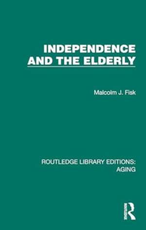Independence and the Elderly de Malcolm J. Fisk