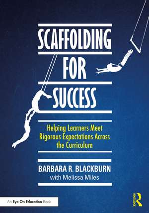 Scaffolding for Success: Helping Learners Meet Rigorous Expectations Across the Curriculum de Barbara R. Blackburn