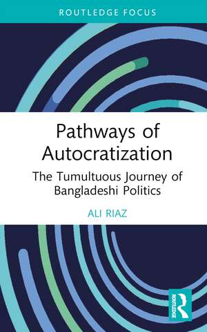 Pathways of Autocratization: The Tumultuous Journey of Bangladeshi Politics de Ali Riaz