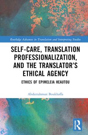 Self-Care, Translation Professionalization, and the Translator’s Ethical Agency: Ethics of Epimeleia Heautou de Abderrahman Boukhaffa