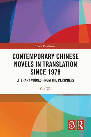 Contemporary Chinese Novels in Translation since 1978: Literary Voices from the Periphery de Yun Wu