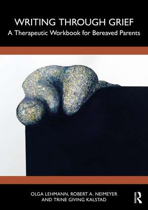 Writing Through Grief: A Therapeutic Workbook for Bereaved Parents de Olga V. Lehmann