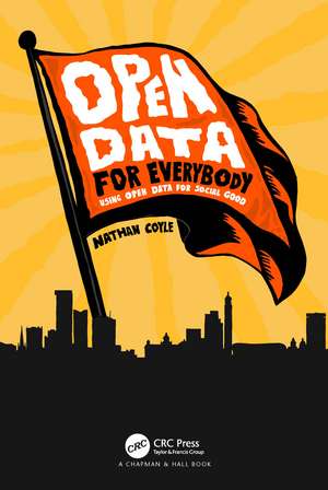 Open Data for Everybody: Using Open Data for Social Good de Nathan Coyle