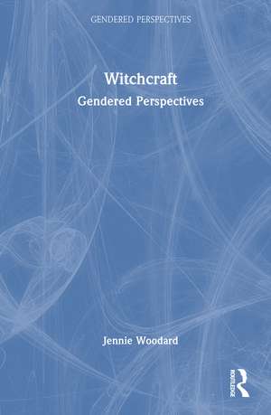 Witchcraft: Gendered Perspectives de Jennie Woodard