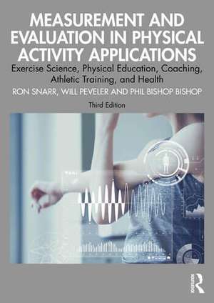 Measurement and Evaluation in Physical Activity Applications: Exercise Science, Physical Education, Coaching, Athletic Training, and Health de Ron Snarr