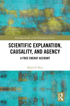 Scientific Explanation, Causality, and Agency: A Free Energy Account de Majid D. Beni