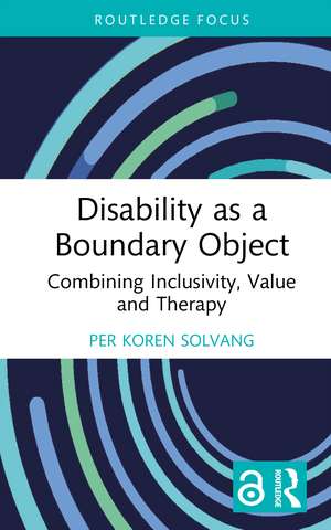 Disability as a Boundary Object: Combining Inclusivity, Value and Therapy de Per Koren Solvang