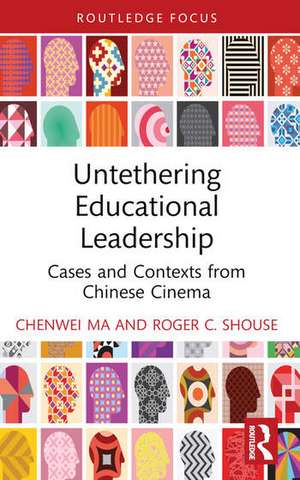 Untethering Educational Leadership de Chenwei Ma