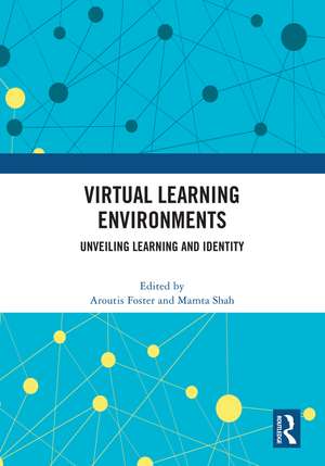 Virtual Learning Environments: Unveiling Learning and Identity de Aroutis Foster