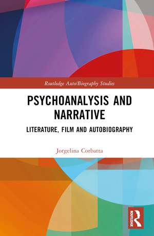 Psychoanalysis and Narrative: Literature, Film and Autobiography de Jorgelina Corbatta