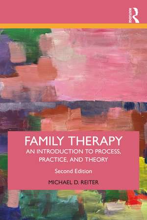 Family Therapy: An Introduction to Process, Practice, and Theory de Michael D. Reiter