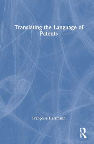 Translating the Language of Patents de Françoise Herrmann