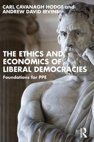 The Ethics and Economics of Liberal Democracies: Foundations for PPE de Carl Cavanagh Hodge