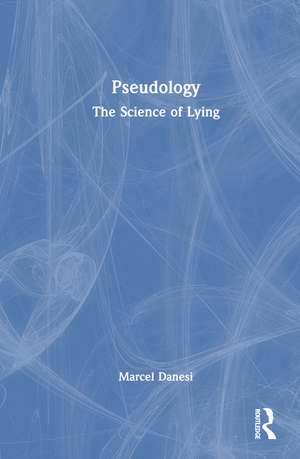 Pseudology: The Science of Lying de Marcel Danesi