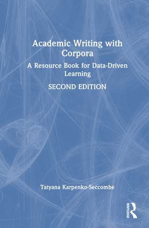 Academic Writing with Corpora: A Resource Book for Data-Driven Learning de Tatyana Karpenko-Seccombe