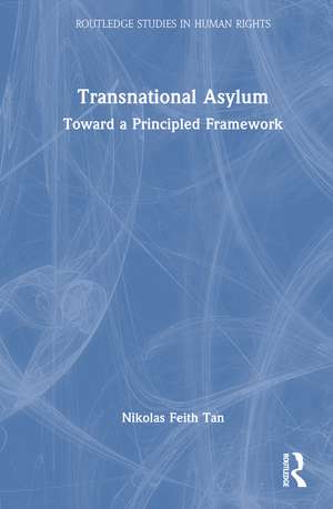 Transnational Asylum: Toward a Principled Framework de Nikolas Feith Tan