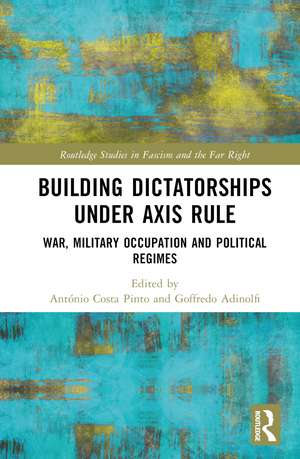 Building Dictatorships under Axis Rule: War, Military Occupation and Political Regimes de António Costa Pinto