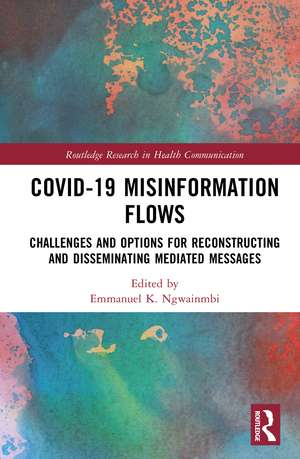 Covid-19 Misinformation Flows: Challenges and Options for Reconstructing and Disseminating Mediated Messages de Emmanuel K. Ngwainmbi