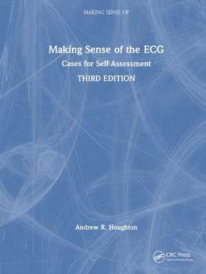 Making Sense of the ECG: Cases for Self-Assessment de Andrew R. Houghton