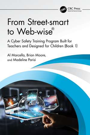 From Street-smart to Web-wise®: A Cyber Safety Training Program Built for Teachers and Designed for Children (Book 1) de Al Marcella