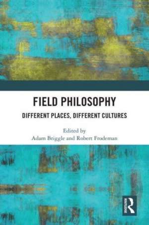 Field Philosophy: Different Places, Different Cultures de Robert Frodeman