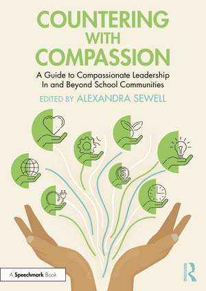 Countering with Compassion: A Guide to Compassionate Leadership in and Beyond School Communities de Alexandra Sewell