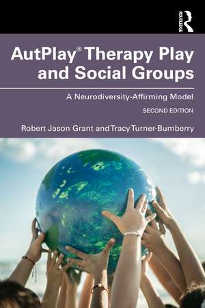 AutPlay® Therapy Play and Social Groups: A Neurodiversity-Affirming Model de Robert Jason Grant