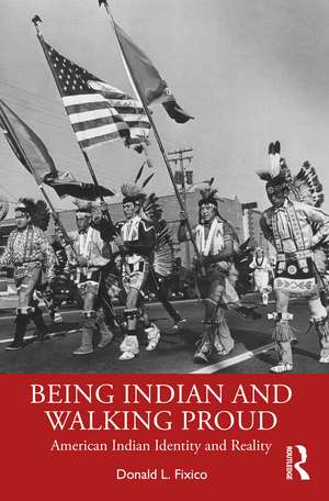 Being Indian and Walking Proud: American Indian Identity and Reality de Donald L. Fixico