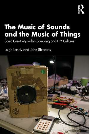 The Music of Sounds and the Music of Things: Sonic Creativity Within Sampling and DIY Cultures de Leigh Landy