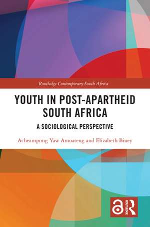 Youth in Post-Apartheid South Africa: A Sociological Perspective de Acheampong Yaw Amoateng