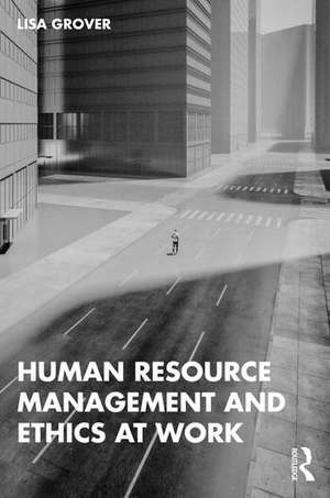 Human Resource Management and Ethics at Work de Lisa Grover