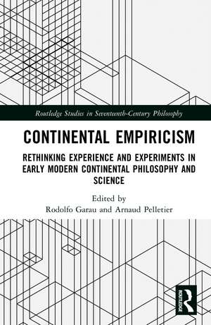 Continental Empiricism: Rethinking Experience and Experiments in Early Modern Continental Philosophy and Science de Rodolfo Garau