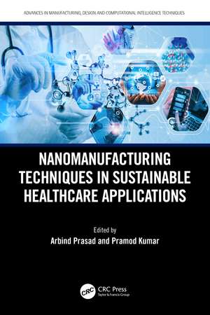 Nanomanufacturing Techniques in Sustainable Healthcare Applications de Arbind Prasad