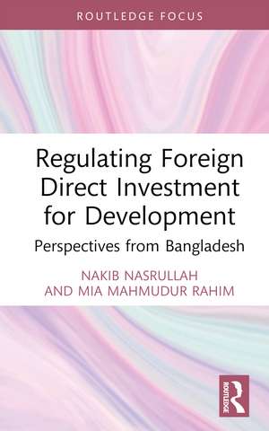 Regulating Foreign Direct Investment for Development: Perspectives from Bangladesh de Nakib Mohammad Nasrullah