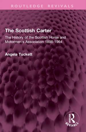 The Scottish Carter: The History of the Scottish Horse and Motormen's Association 1898-1964 de Angela Tuckett
