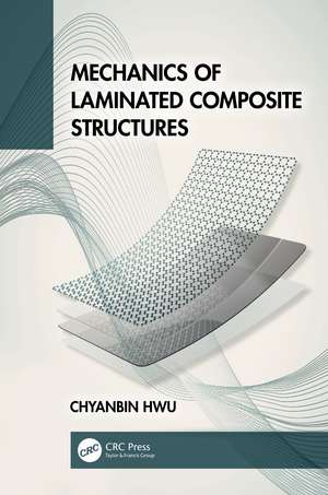 Mechanics of Laminated Composite Structures de Chyanbin Hwu