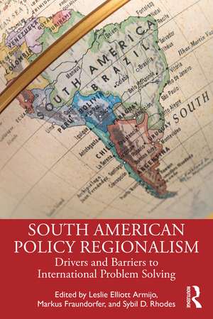 South American Policy Regionalism: Drivers and Barriers to International Problem Solving de Leslie Elliott Armijo