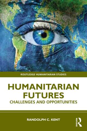 Humanitarian Futures: Challenges and Opportunities de Randolph C. Kent