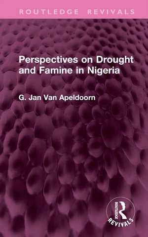 Perspectives on Drought and Famine in Nigeria de G. Jan Van Apeldoorn