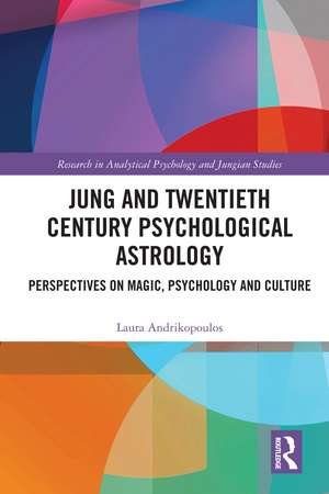 Jung and Twentieth Century Psychological Astrology: Perspectives on Magic, Psychology and Culture de Laura Andrikopoulos