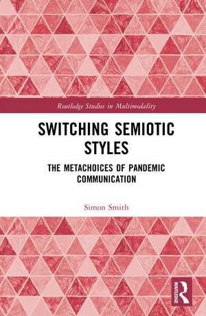 Switching Semiotic Styles: The Metachoices of Pandemic Communication de Simon Smith