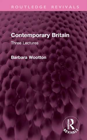 Contemporary Britain: Three Lectures de Barbara Wootton