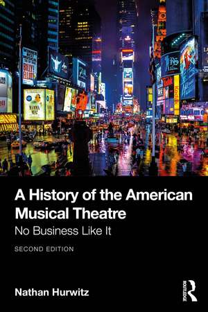 A History of the American Musical Theatre: No Business Like It de Nathan Hurwitz